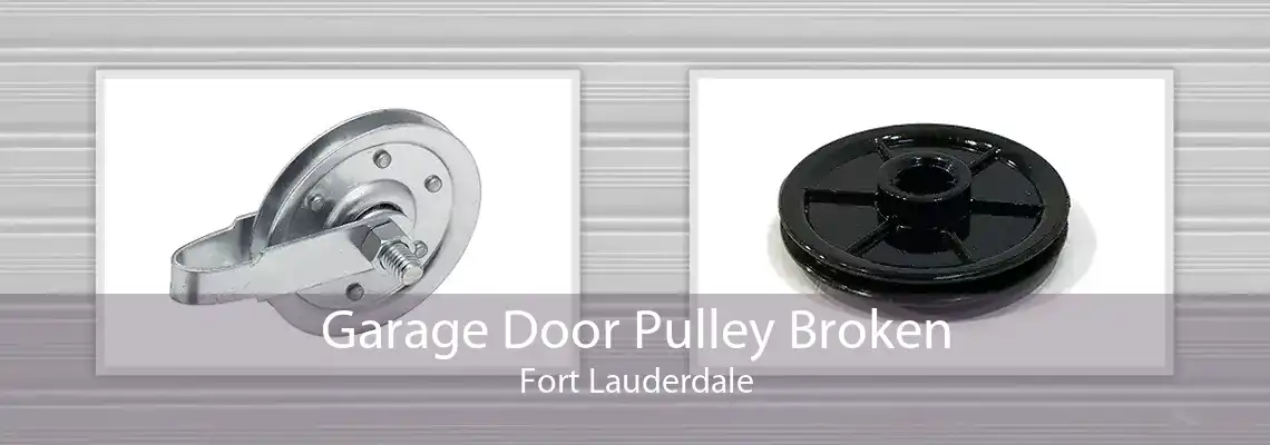 Garage Door Pulley Broken Fort Lauderdale