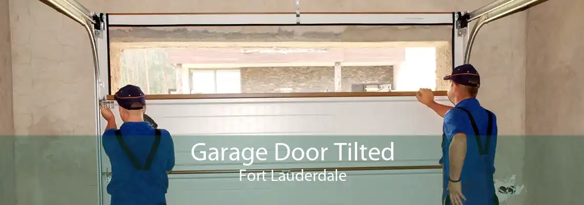 Garage Door Tilted Fort Lauderdale