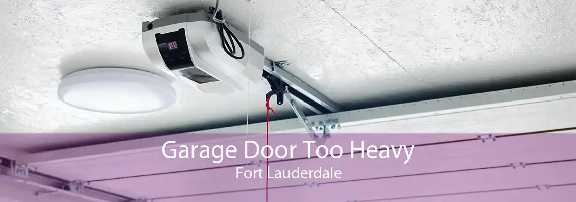 Garage Door Too Heavy Fort Lauderdale