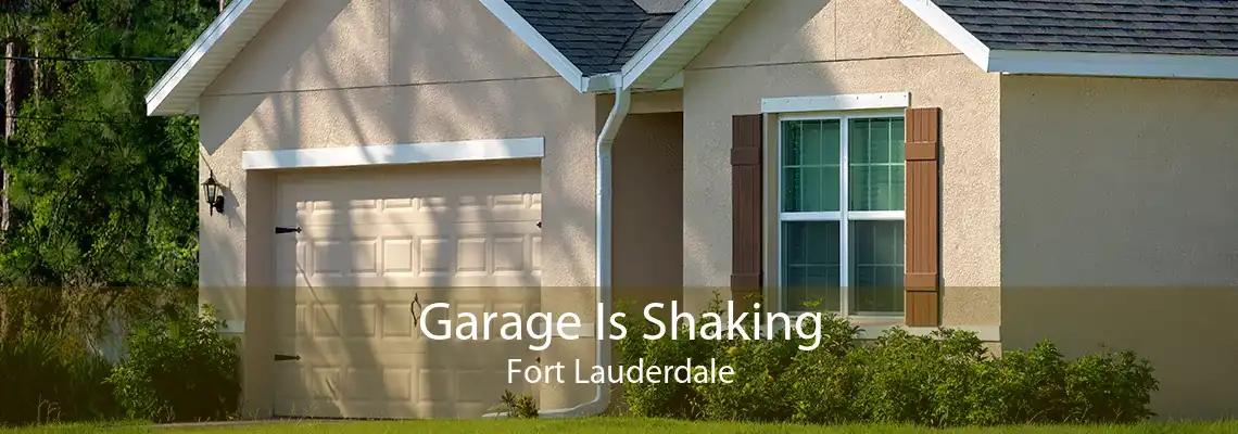 Garage Is Shaking Fort Lauderdale