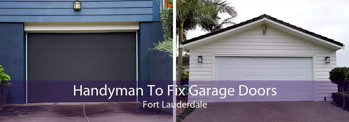 Handyman To Fix Garage Doors Fort Lauderdale