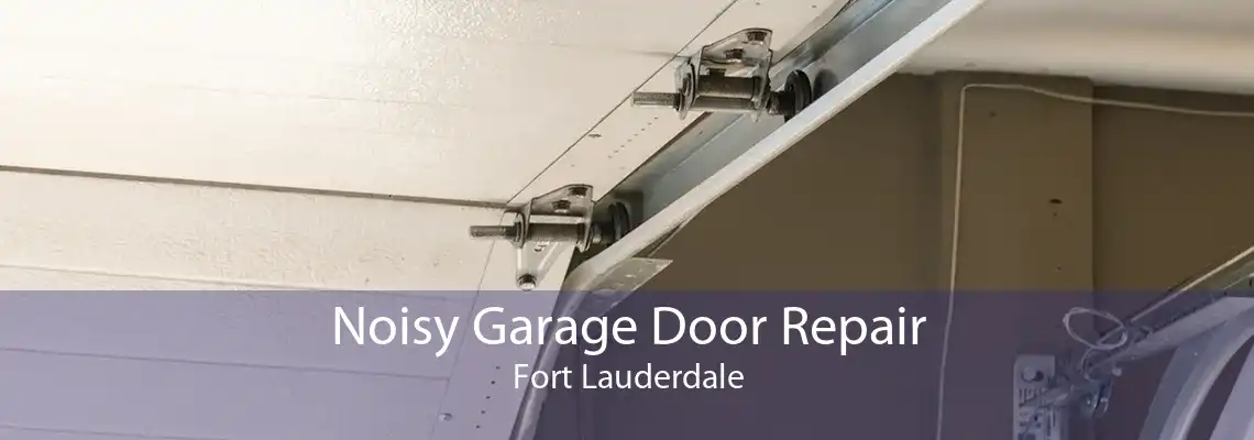 Noisy Garage Door Repair Fort Lauderdale