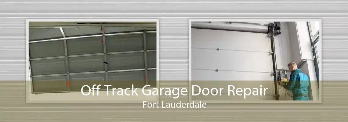 Off Track Garage Door Repair Fort Lauderdale